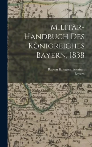 Militär-Handbuch Des Königreiches Bayern, 1838 (German Edition)
