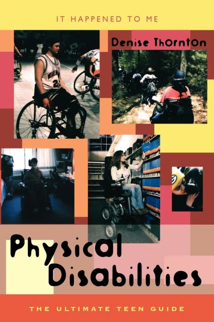 Physical Disabilities: The Ultimate Teen Guide (It Happened to Me)