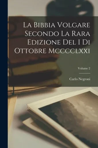 La Bibbia Volgare Secondo La Rara Edizione Del I Di Ottobre Mcccclxxi; Volume 2 (Italian Edition)