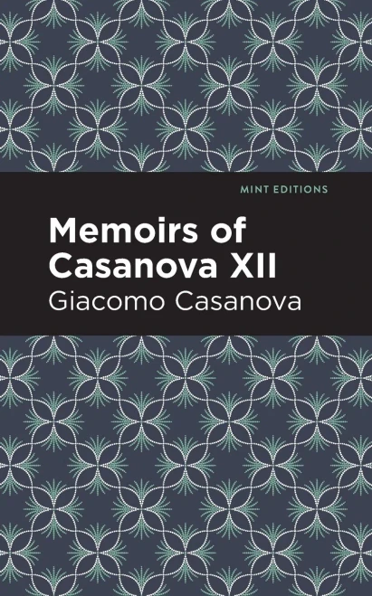 Memoirs Of Casanova Volume Xii (Mint Editions)