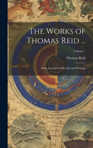 The Works Of Thomas Reid ...: With Account Of His Life And Writings; Volume 1