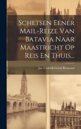 Schetsen Eener Mail-Reize Van Batavia Naar Maastricht Op Reis En Thuis... (Dutch Edition)