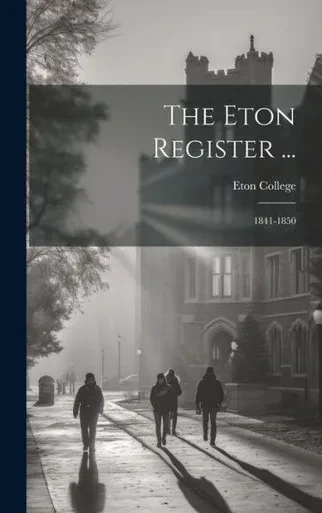The Eton Register ...: 1841-1850