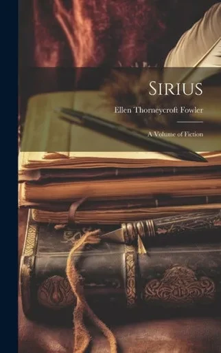 Sirius: A Volume Of Fiction