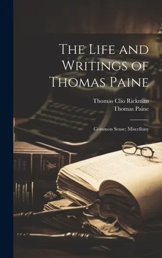 The Life And Writings Of Thomas Paine: Common Sense; Miscellany