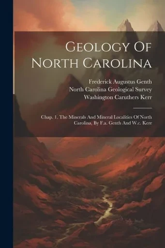 Geology Of North Carolina: Chap. 1. The Minerals And Mineral Localities Of North Carolina, By F.A. Genth And W.C. Kerr (Afrikaans Edition)