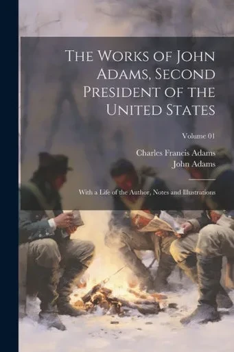 The Works Of John Adams, Second President Of The United States: With A Life Of The Author, Notes And Illustrations; Volume 01