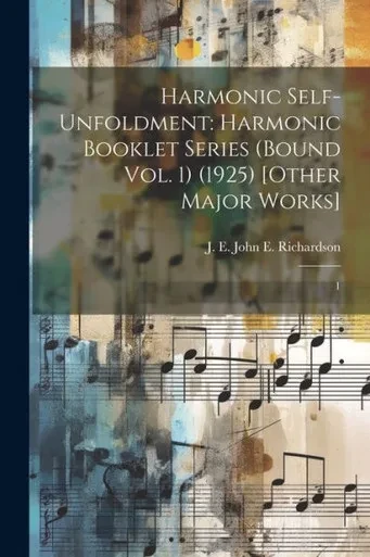 Harmonic Self-Unfoldment: Harmonic Booklet Series (Bound Vol. 1) (1925) [Other Major Works]: 1