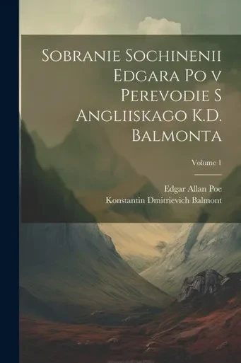 Sobranie Sochinenii Edgara Po V Perevodie S Angliiskago K.D. Balmonta; Volume 1 (Russian Edition)