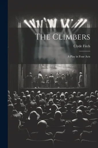 The Climbers: A Play In Four Acts