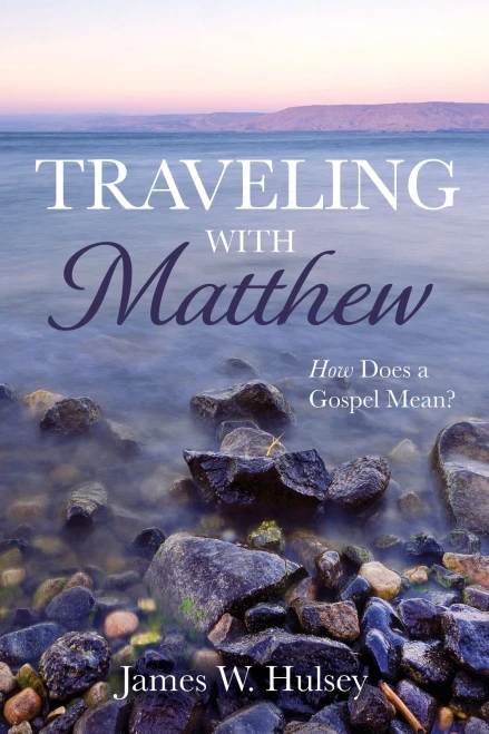 Traveling With Matthew: How Does A Gospel Mean?