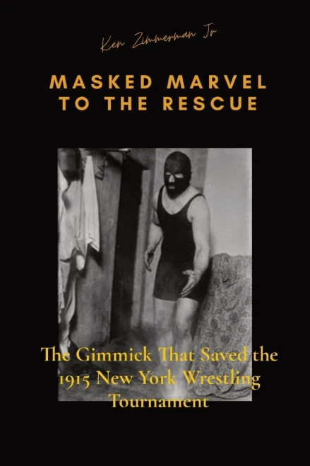 Masked Marvel To The Rescue: The Gimmick That Saved The 1915 New York Wrestling Tournament