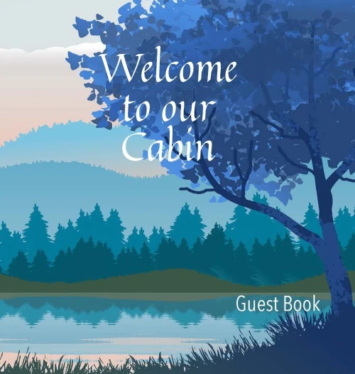 Welcome To Our Cabin Guest Book - 9781956334005