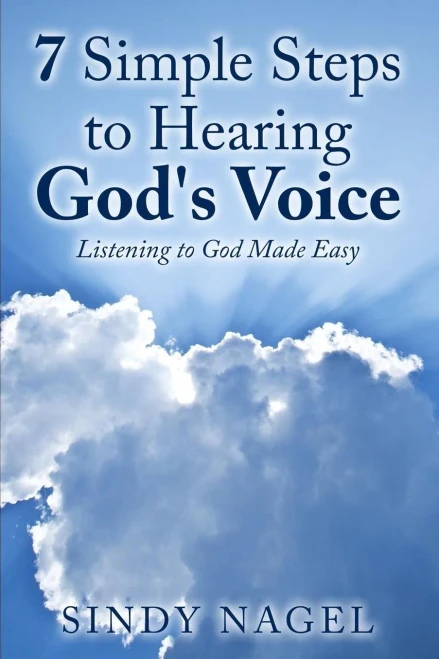 7 Simple Steps To Hearing God's Voice: Listening To God Made Easy