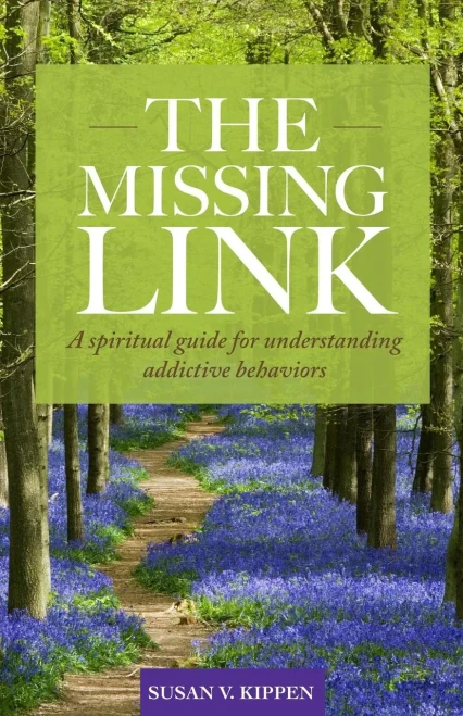 The Missing Link: A Spiritual Guide For Understanding Addictive Behaviors