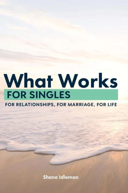 What Works For Singles: For Relationships, For Marriage, For Life (What Works (El Paseo Publications))