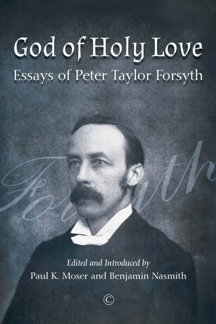 God Of Holy Love: Essays Of Peter Taylor Forsyth