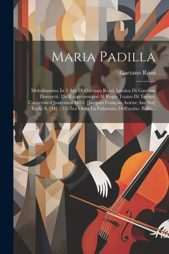 Maria Padilla: Melodramma In 3 Atti Di Gaetano Rossi. Musica Di Gaetano Donizetti. Da Rappresentarsi Al Regio Teatro Di Torino, Carnevale-Quaresima ... Dell'Arabo. Ballo... (Italian Edition)