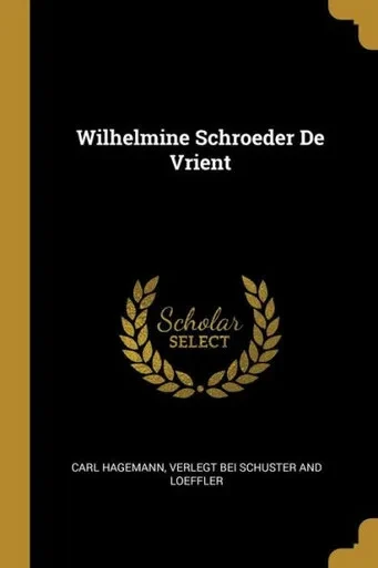 Wilhelmine Schroeder De Vrient (German Edition)