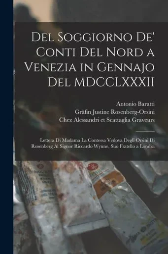Del Soggiorno De' Conti Del Nord A Venezia In Gennajo Del Mdcclxxxii: Lettera Di Madama La Contessa Vedova Degli Orsini Di Rosenberg Al Signor Riccardo Wynne, Suo Fratello A Londra (Italian Edition)