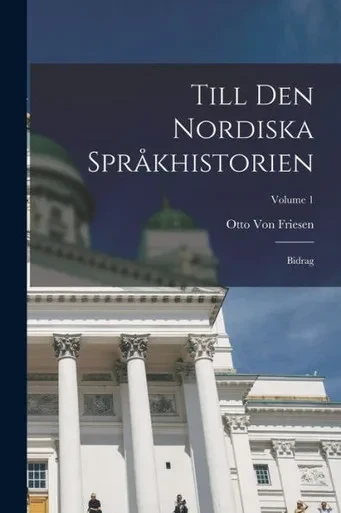 Till Den Nordiska Språkhistorien: Bidrag; Volume 1 (Swedish Edition)