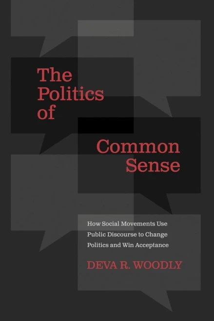 The Politics Of Common Sense How Social Movements Use Public Discourse To Change Politics And Win Acceptance