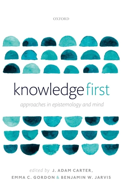 Knowledge First: Approaches In Epistemology And Mind