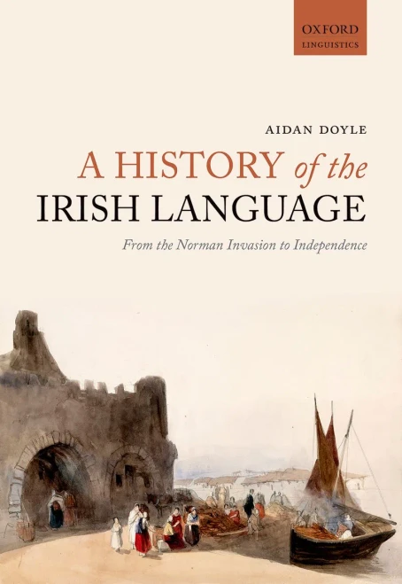 A History Of The Irish Language: From The Norman Invasion To Independence (Oxford Linguistics)