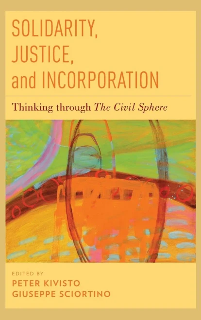 Solidarity, Justice, And Incorporation: Thinking Through The Civil Sphere