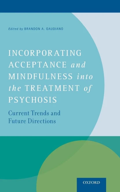 Incorporating Acceptance And Mindfulness Into The Treatment Of Psychosis: Current Trends And Future Directions
