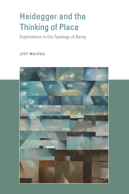 Heidegger And The Thinking Of Place: Explorations In The Topology Of Being