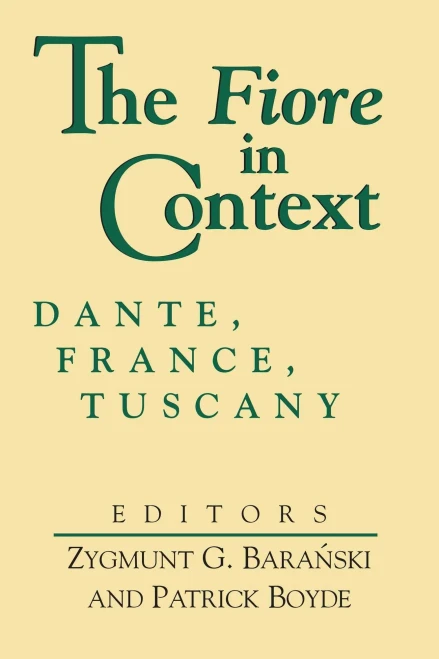 Fiore In Context, The: Dante, France, Tuscany (William And Katherine Devers Series In Dante And Medieval Italian Literature) (William And Katherine ... In Dante And Medieval Italian Literature, 2)