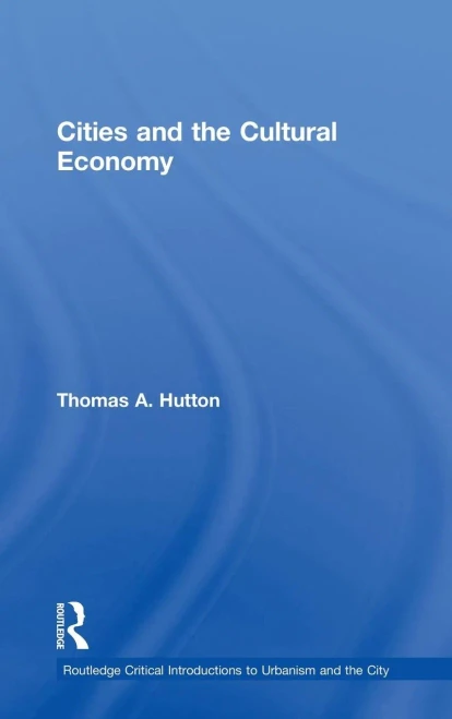 Cities And The Cultural Economy (Routledge Critical Introductions To Urbanism And The City)
