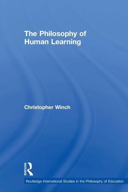 The Philosophy Of Human Learning (Routledge International Studies In The Philosophy Of Education)