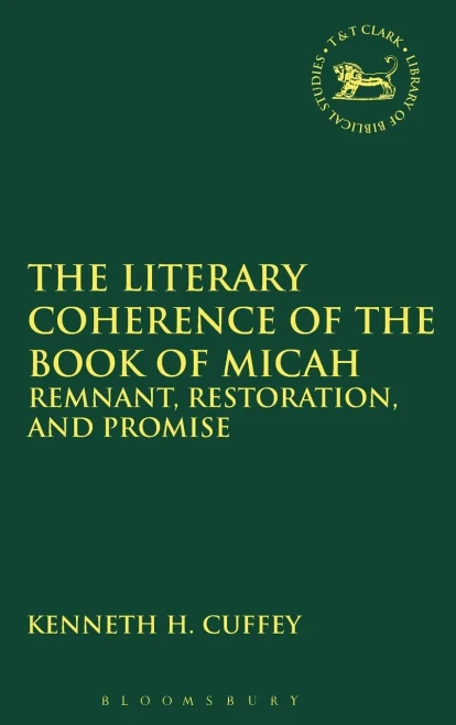 The Literary Coherence Of The Book Of Micah (The Library Of Hebrew Bible/Old Testament Studies, 611)