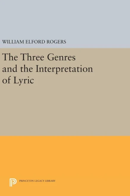 The Three Genres And The Interpretation Of Lyric (Princeton Legacy Library, 572)
