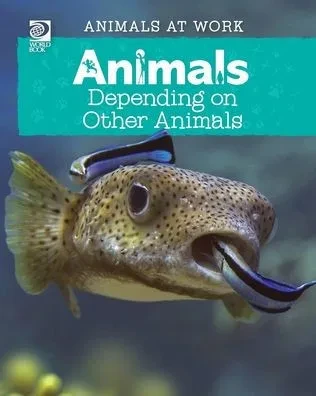 World Book - Animals At Work: Animals Depending On Other Animals