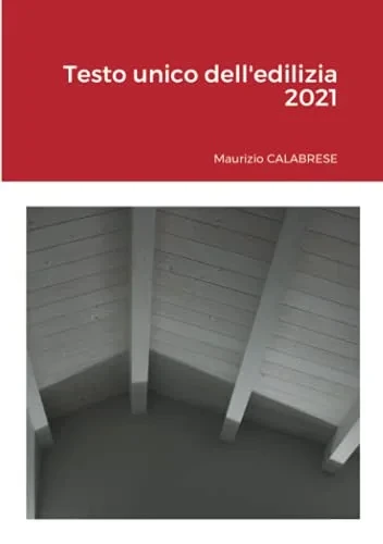 Testo Unico Dell'Edilizia 2021 (Italian Edition)