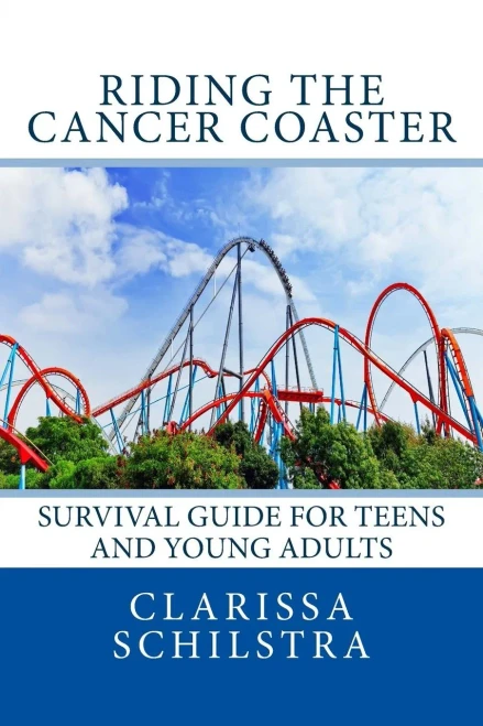 Riding the Cancer Coaster: Survival Guide for Teens and Young Adults