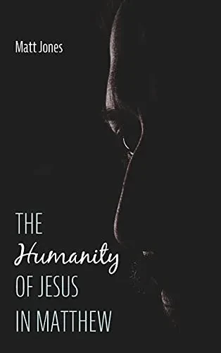 The Humanity Of Jesus In Matthew - 9781725286597