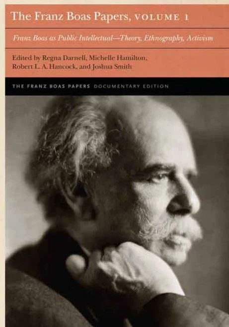The Franz Boas Papers, Volume 1: Franz Boas As Public Intellectual?Theory, Ethnography, Activism (Franz Boas Papers Documentary Edition)