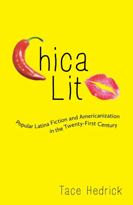 Chica Lit: Popular Latina Fiction And Americanization In The Twenty-First Century (Latinx And Latin American Profiles)