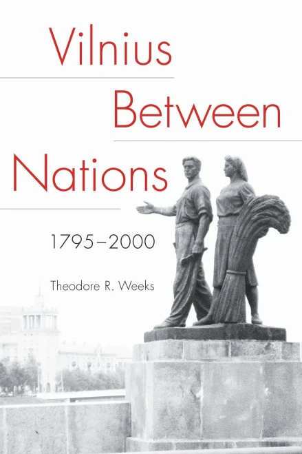 Vilnius Between Nations, 17952000 (Niu Series In Slavic, East European, And Eurasian Studies)