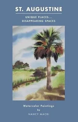 St. Augustine: Unique Places...Disappearing Spaces: Watercolor Paintings By Nancy Macri
