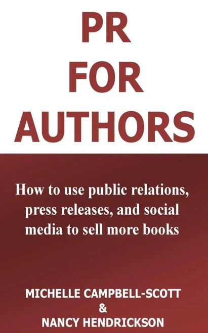 Pr For Authors: How To Use Public Relations, Press Releases, And Social Media To Sell More Books