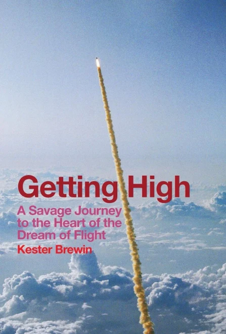 Getting High - A Savage Journey To The Heart Of The Dream Of Flight