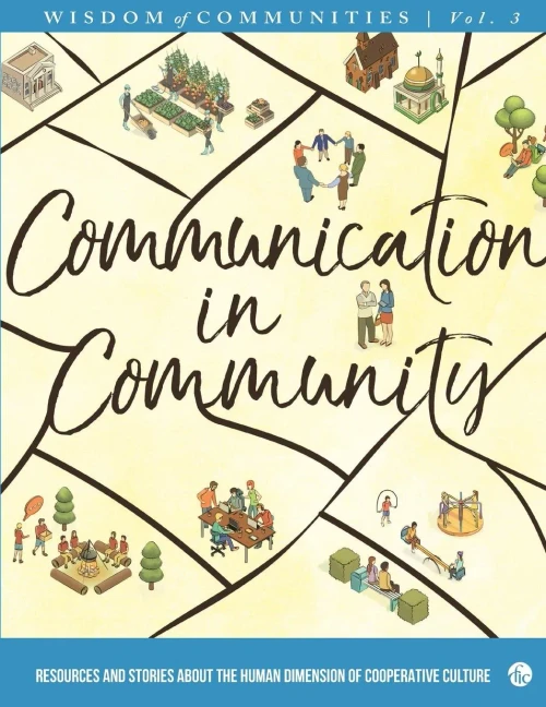Wisdom Of Communities 3: Communication In Community: Resources And Stories About The Human Dimension Of Cooperative Culture
