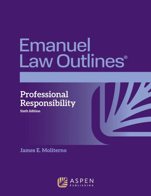 Professional Responsibility (Emanuel Law Outlines)