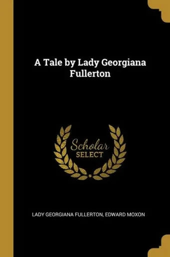 A Tale By Lady Georgiana Fullerton