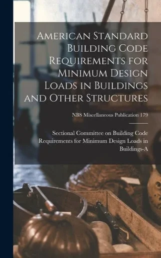 American Standard Building Code Requirements For Minimum Design Loads In Buildings And Other Structures; Nbs Miscellaneous Publication 179